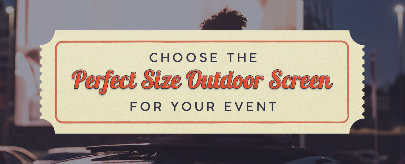 Choose the Perfect Size Outdoor Screen for Your Event